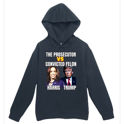 The Prosecutor Versus The Convicted Felon Harris Vs Trump Urban Pullover Hoodie