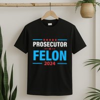 The Prosecutor Versus The Felon Prosecutor Vs Felon T-Shirt