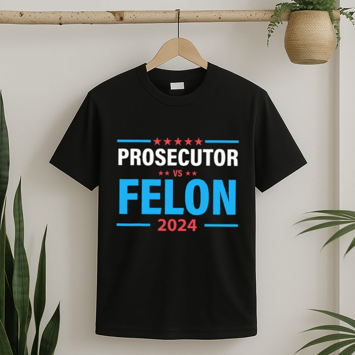 The Prosecutor Versus The Felon Prosecutor Vs Felon T-Shirt