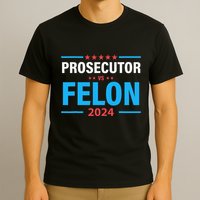 The Prosecutor Versus The Felon Prosecutor Vs Felon T-Shirt