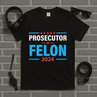 The Prosecutor Versus The Felon Prosecutor Vs Felon T-Shirt