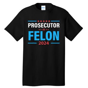 The Prosecutor Versus The Felon Prosecutor Vs Felon Tall T-Shirt