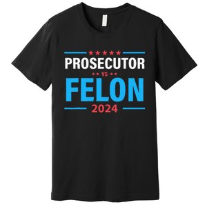 The Prosecutor Versus The Felon Prosecutor Vs Felon Premium T-Shirt