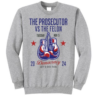 The Prosecutor Vs The Felon Democracy Kamalaharris Trump Tall Sweatshirt