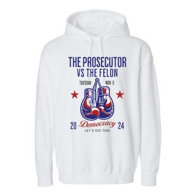 The Prosecutor Vs The Felon Democracy Kamalaharris Trump Garment-Dyed Fleece Hoodie