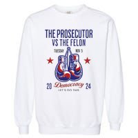 The Prosecutor Vs The Felon Democracy Kamalaharris Trump Garment-Dyed Sweatshirt