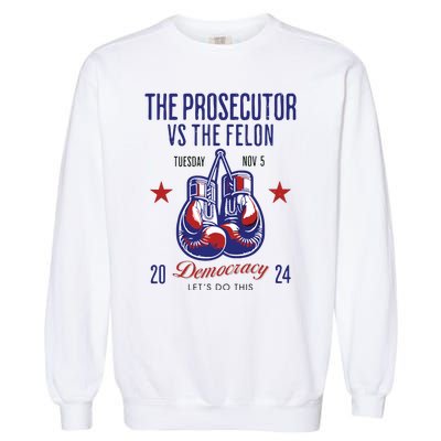 The Prosecutor Vs The Felon Democracy Kamalaharris Trump Garment-Dyed Sweatshirt