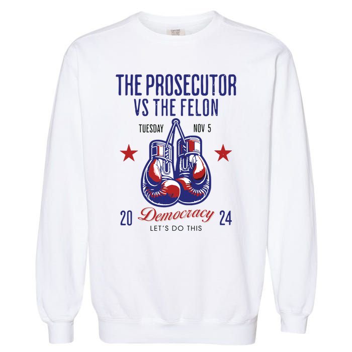 The Prosecutor Vs The Felon Democracy Kamalaharris Trump Garment-Dyed Sweatshirt