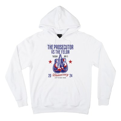 The Prosecutor Vs The Felon Democracy Kamalaharris Trump Hoodie