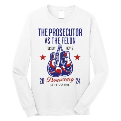 The Prosecutor Vs The Felon Democracy Kamalaharris Trump Long Sleeve Shirt