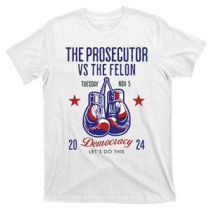 The Prosecutor Vs The Felon Democracy Kamalaharris Trump T-Shirt