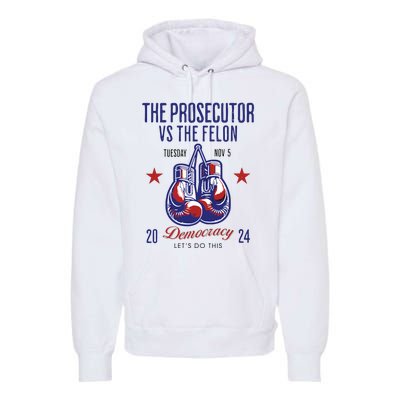 The Prosecutor Vs The Felon Democracy Kamalaharris Trump Premium Hoodie