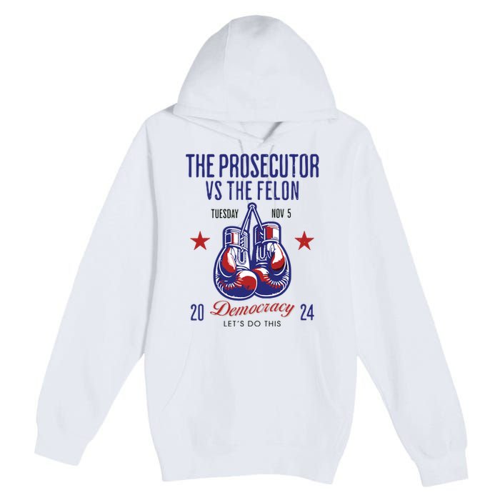 The Prosecutor Vs The Felon Democracy Kamalaharris Trump Premium Pullover Hoodie