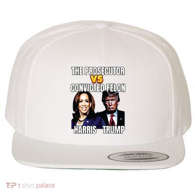 The Prosecutor Versus The Convicted Felon Harris Vs Trump Wool Snapback Cap