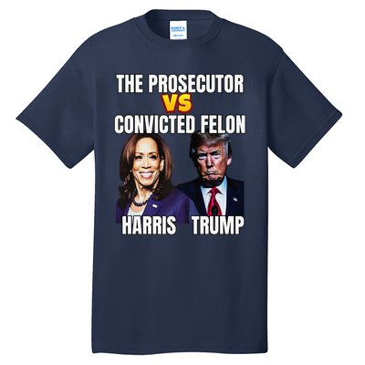 The Prosecutor Versus The Convicted Felon Harris Vs Trump Premium Tall T-Shirt