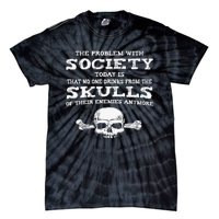 The Problem With Society Today Funny Graphic  Tie-Dye T-Shirt