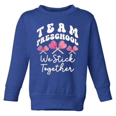 Team Preschool We Stick Together Prefunny Giftk Teacher Heart Sucker Cool Gift Toddler Sweatshirt