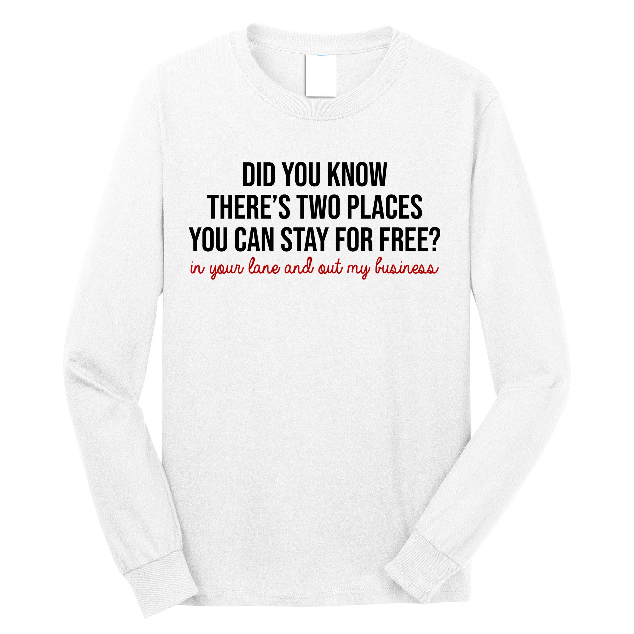 Two Places You Can Stay For Free In Your Lane And Out My Business Long Sleeve Shirt