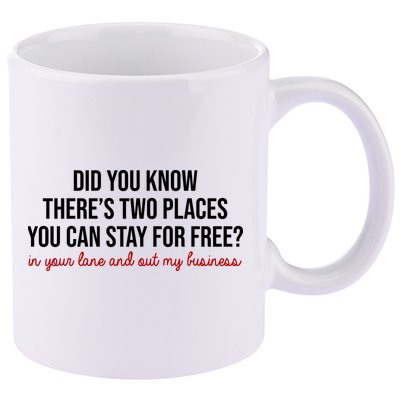 Two Places You Can Stay For Free In Your Lane And Out My Business 11oz C Handle Ceramic Mug