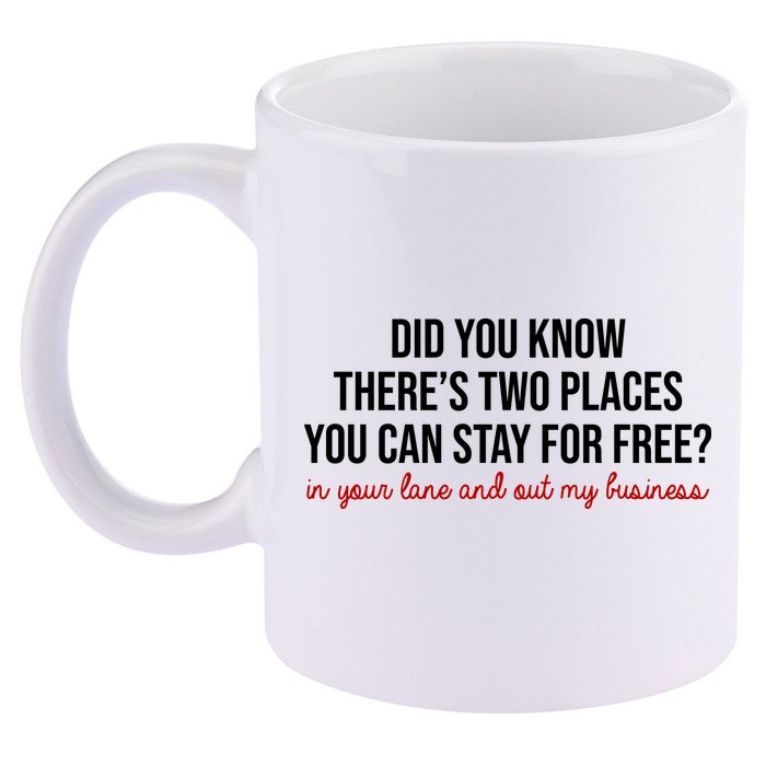 Two Places You Can Stay For Free In Your Lane And Out My Business 11oz C Handle Ceramic Mug