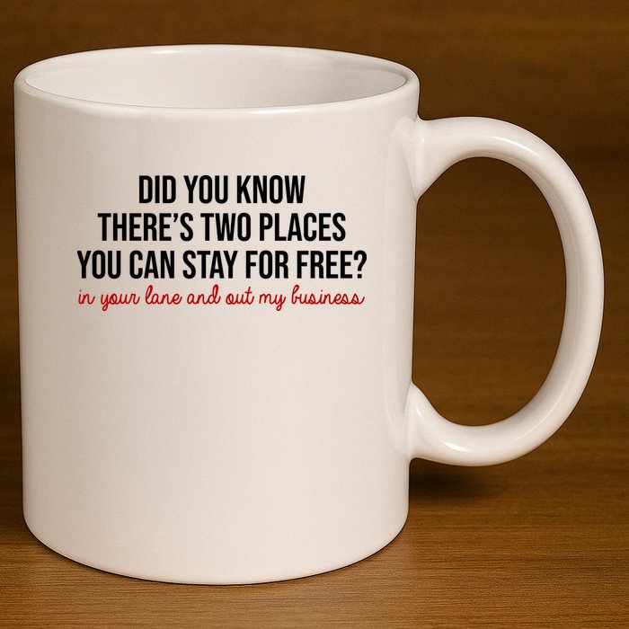 Two Places You Can Stay For Free In Your Lane And Out My Business 11oz C Handle Ceramic Mug