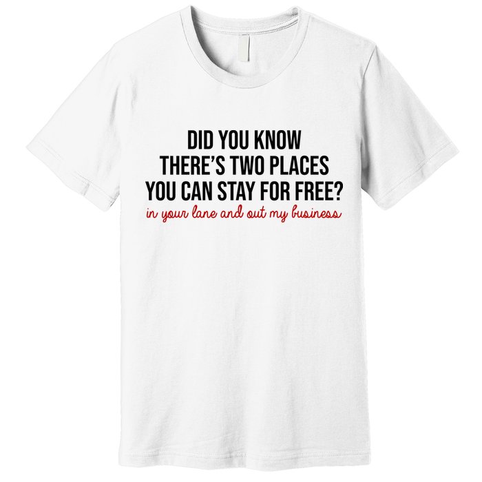 Two Places You Can Stay For Free In Your Lane And Out My Business Premium T-Shirt