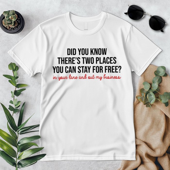 Two Places You Can Stay For Free In Your Lane And Out My Business Premium T-Shirt