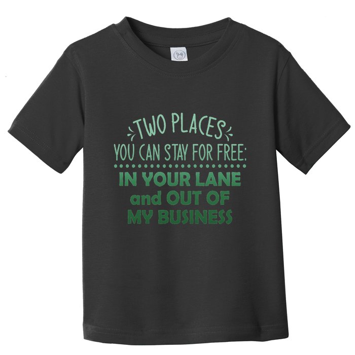 Two Places You Can Stay For Free In Your Lane And Business Toddler T-Shirt