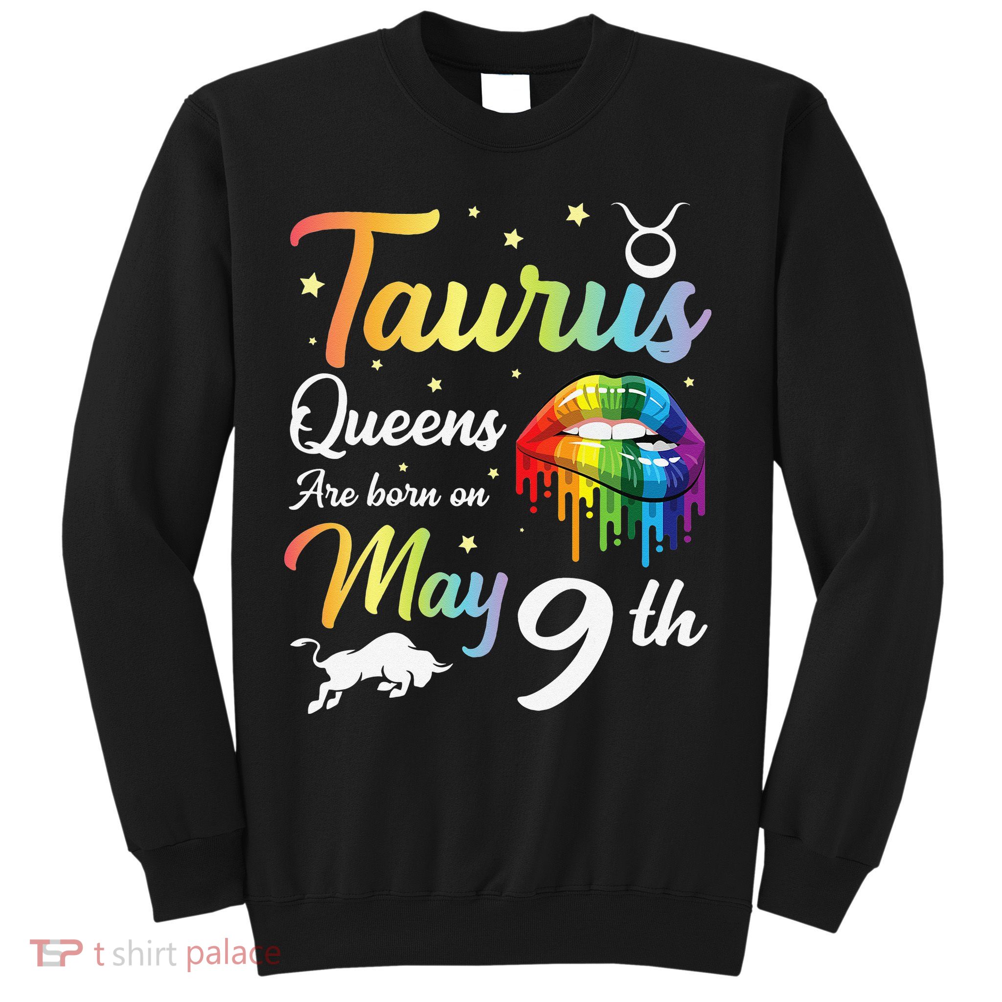Taurus Queens Are Born On May 9th Happy Birthday To Me You Sweatshirt