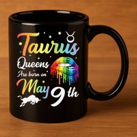 Taurus Queens Are Born On May 9th Happy Birthday To Me You 11oz C Handle Ceramic Mug