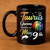 Taurus Queens Are Born On May 9th Happy Birthday To Me You 11oz C Handle Ceramic Mug