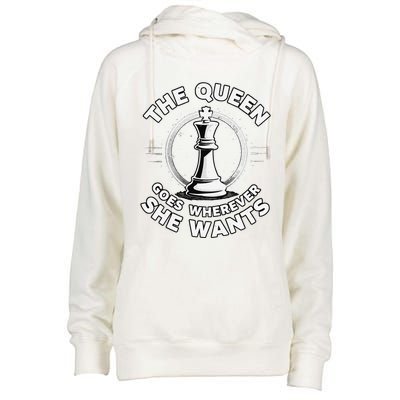 The Queen Goes Wherever She Wants Chess Womens Funnel Neck Pullover Hood