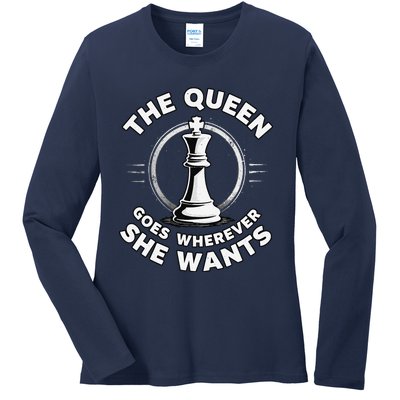 The Queen Goes Wherever She Wants Chess Ladies Long Sleeve Shirt