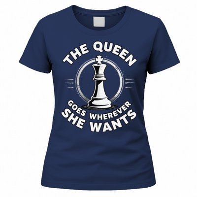 The Queen Goes Wherever She Wants Chess Women's T-Shirt