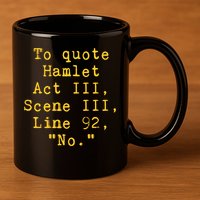 To Quote Hamlet Act Iii Scene Iii Line 92 No Funny Literary Gift 11oz C Handle Ceramic Mug