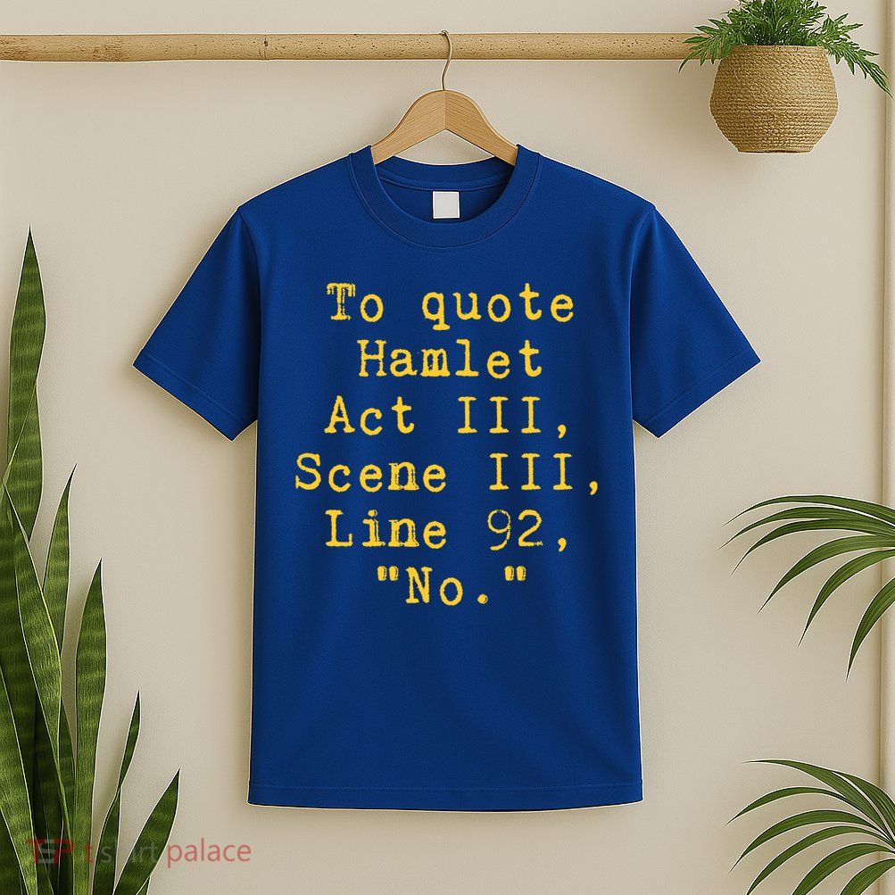 To Quote Hamlet Act Iii Scene Iii Line 92 No Funny Literary Gift T-Shirt