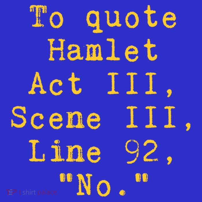 To Quote Hamlet Act Iii Scene Iii Line 92 No Funny Literary Gift T-Shirt