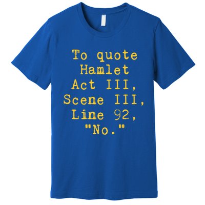 To Quote Hamlet Act Iii Scene Iii Line 92 No Funny Literary Gift Premium T-Shirt