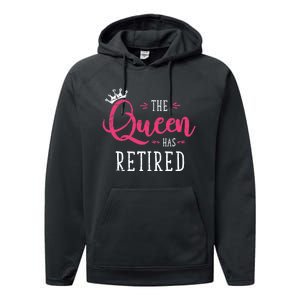 The Queen Has Retired Funny Retired Wo Gift Retirement Performance Fleece Hoodie