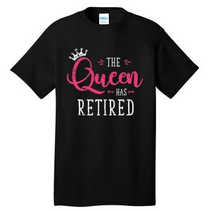 The Queen Has Retired Funny Retired Wo Gift Retirement Tall T-Shirt