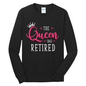 The Queen Has Retired Funny Retired Wo Gift Retirement Tall Long Sleeve T-Shirt