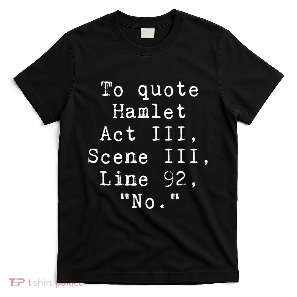 To Quote Hamlet Funny Literary Funny Reading T-Shirt