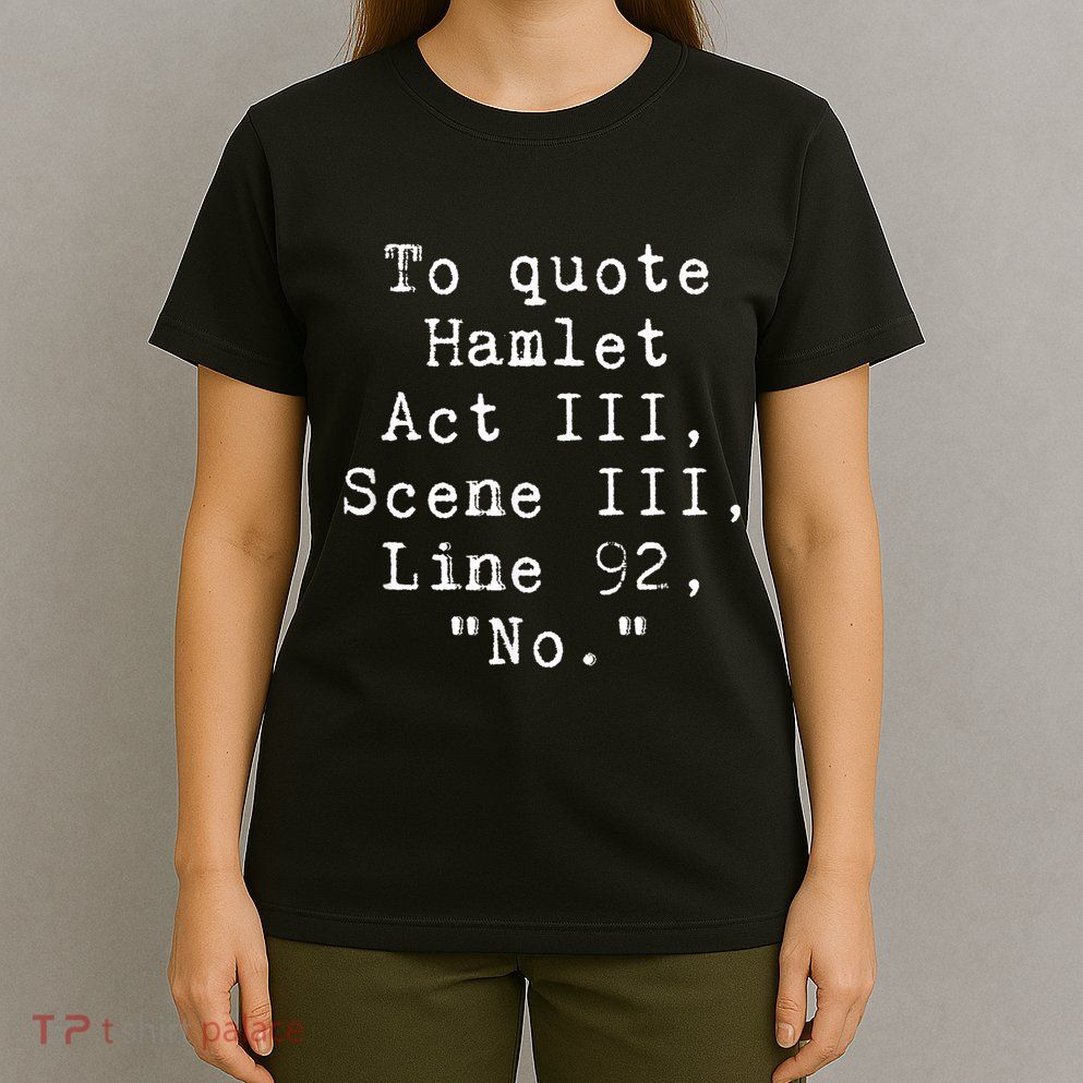 To Quote Hamlet Funny Literary Funny Reading T-Shirt