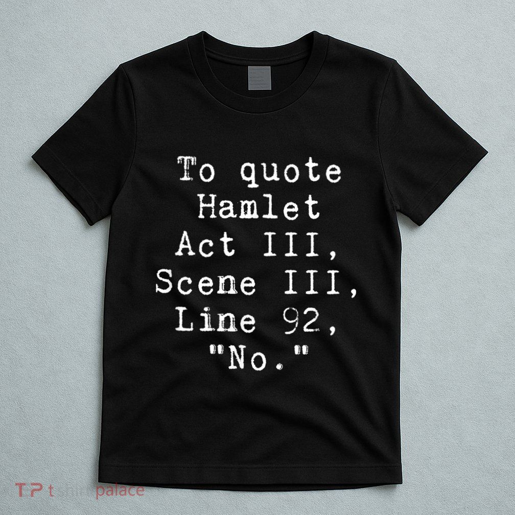 To Quote Hamlet Funny Literary Funny Reading T-Shirt