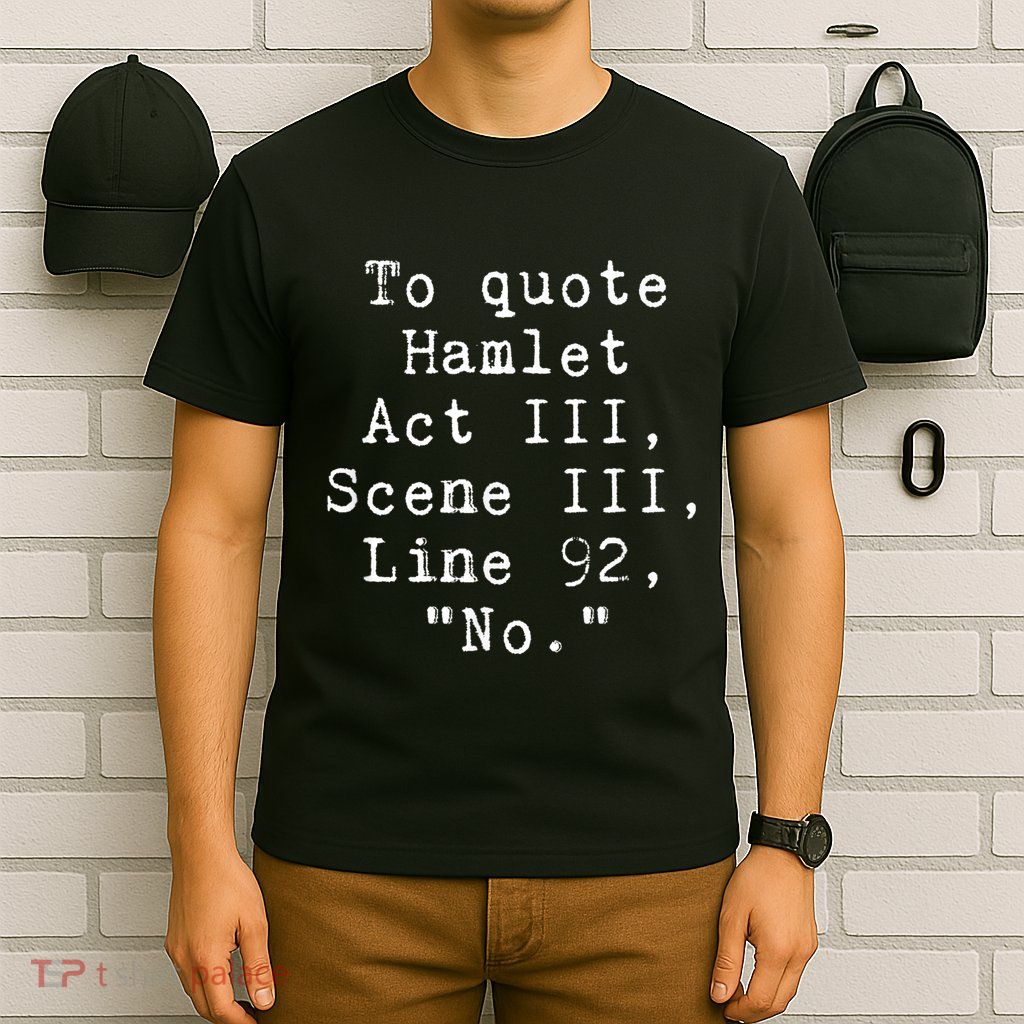 To Quote Hamlet Funny Literary Funny Reading T-Shirt