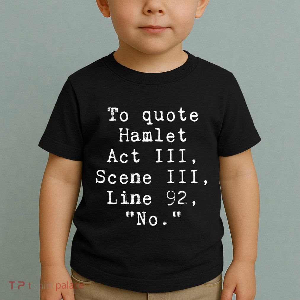 To Quote Hamlet Funny Literary Funny Reading Toddler T-Shirt