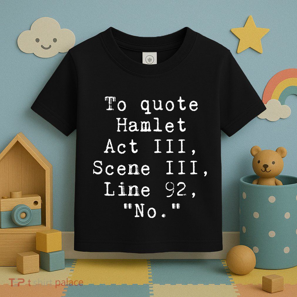 To Quote Hamlet Funny Literary Funny Reading Toddler T-Shirt