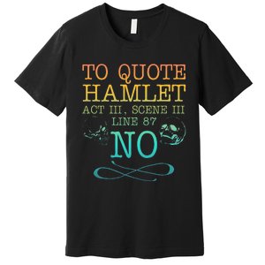 To quote Hamlet Act III Scene III Line 87 NO Premium T-Shirt