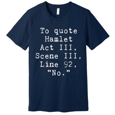 To Quote Hamlet Funny Literary Premium T-Shirt