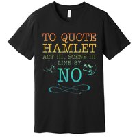 To Quote Hamlet Act Iii Scene Iii Line 87 No Premium T-Shirt